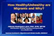 How Healthy/Unhealthy are Migrants and Why? · “illegal”, Latino, farmworker. Terminology used in this ... Disease risks and access to healthcare in countries of origin, transit