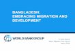 BANGLADESH: EMBRACING MIGRATION AND DEVELOPMENTpubdocs.worldbank.org/en/568371528733566610/2-PM...Economic migration has been an increasingly important part of Bangladesh’s development