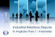 Industrial Relations Dispute - WordPress.com · On 1 January 2006, Directors of PT AP1 and SP-AP1 Union signed CBA. On the same year, there was a dispute between the two parties on
