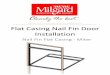 Flat Casing Nail Fin Door Installation...• Flat Casing is not compatible with other Milgard Window or Door offerings. • Do not use Flat Casing on other manufacturers’ products