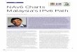 IPv6 NAv6 Charts Malaysia’s IPv6 Path · China on IPv6. and we work with universities in Indonesia. We work with the Internet Corporation for Assigned Names and Numbers in pushing