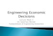 Lecturer Week 3 Dr. Syed Faiz Ahmed Fundamentals …dr-syed-faiz.weebly.com/uploads/1/4/3/7/14371324/lecture...Dr. Syed Faiz Ahmed Fundamentals of Engineering Economics 1 2 Engineering