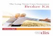 The Long Term Care Insurance Broker Kit · Broker Kit LTCI Done Right. Smart LTCI Product Options CALL 800-898-9641 EMAIL info@diservices.com VISIT 1 DIS partners with the nation’s