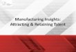 Manufacturing Insights: Attracting & Retaining Talent · Want to recruit great talent? Help current employees flourish and grow in a positive, supportive environment with prospects