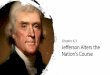 Jefferson Alters the Nation’s Course · John Marshall & the Supreme Court •Federalists dominated Supreme Court •John Marshall: chief justice of Supreme Court appointed by John