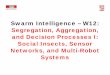 Swarm Intelligence – W12: Segregation, Aggregation, and ......Swarm Intelligence – W12: Segregation, Aggregation, and Decision Processes I: Social Insects, Sensor Networks, and