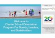 Welcome to Charter School Orientation Program For Boards ... · Orientation There is a sea of knowledge out there – catch what you can and know where to ﬁnd the info you need