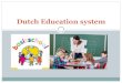 Dutch Education system - Microsoft Dutch Education system Education is compulsory in the Netherlands