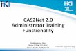 CAS2Net 2.0 Administrator Training FunctionalityTraining Knowledge – Understand 1.0 Data maintenance functions relate to 2.0 functions ... Administrator can submit the supervisor’s
