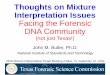 Thoughts on Mixture Interpretation Issues...2015/09/18  · Thoughts on Mixture Interpretation Issues Facing the Forensic DNA Community (not just Texas!) John M. Butler, Ph.D. National