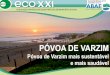 PÓVOA DE VARZIM - ECOXXI · PÓVOA DE VARZIM O MUNICÍPIO Situado no extremo Noroeste da província do Douro Litoral, no Distrito do Porto, Póvoa de Varzim possui uma superfície