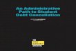 An Administrative Path to Student Debt Cancellation · of these varieties of student debt cancellation would be through legislation. Congress has plenary power to cancel obligations