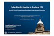 Solar District Heating in Scotland (!?)€¦ · University of Edinburgh, UK 3RD ... DH in Scotland Main technology: ‐ Boiler (Gas & Biomass) ‐CHP ‐ Ground Source Heat Pump ‐