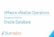 VMware vRealize Operations - Blue Medora...Oracle Database | Management Pack VMware provides best-of-breed management for vSphere via vRealize Operations Virtualization / Cloud What