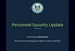 Personnel Security Update · 2016-05-19 · – JPAS record maintenance/update: • Take owning or servicing relationship • Add or remove Access as required • Add separation date