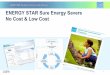 ENERGY STAR Sure Energy Savers No Cost & Low Cost · 7/21/2016  · – See how your 1 – 100 score compares nationally – Your team can plan, manage, and track improvement projects