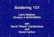 Soldering 101 2/Soldering 101 re… · Soldering 101 In this clinic I will discuss and practice: How to make a good solder joint How to solder feed wires to rail How to make connections