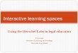 Interactive learning spaces · Interactive learning spaces Using the Herschel Labs in legal education TT Arvind Director of Learning and Teaching Newcastle Law School. The pedagogic