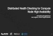 Distributed Health Checking for Compute Node High Availability€¦ · Service Discovery Tool Service Registry DNS Interface Configuration Template Distributed K/V Store Node Health