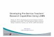 Developing Pre-Service Teachers’ Research Capabilities Using LAMS · 2019-02-01 · 5. Matching pre- and post-test for accurate comparison 6. Collection of both learning data (using