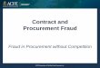 Contract and Procurement Fraud...Detecting Unjustified Sole-Source Awards Search for a pattern of sole-source procurements: • Sole-source awards when there is an available pool of