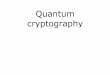 Quantum cryptography - University of Cagliari · 1- Consider a BB84 quantum cryptography system which employs attenuated laser pulses as the source of Alice’s photons. (a) explain