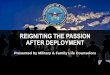 REIGNITING THE PASSION AFTER DEPLOYMENT · • Reigniting passion requires action • Barriers to intimacy and passion include: unrealistic expectations, resentments and money problems
