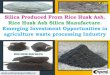 Silica Produced From Rice Husk Ash. Rice Husk Ash Silica ... · hydrous opal, cryptocrystalline chalcedony, and crystalline quartz. As a byproduct of the combustion of rice husk to