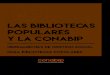 LAS BIBLIOTECAS POPULARES Y LA CONABIP · 2017-05-04 · bibliotecas populares y se repondrá todo lo concerniente a las funciones y be-neicios que otorga la Comisión Nacional de