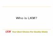 Who is LKM?2.imimg.com/data2/YE/US/MY-2156101/custom-mold-bases.pdf · always find you the best steel for your projects. ... Handling multiple suppliers is never easy. LKM offers