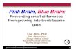Pink Brain, Blue Brain...N Pink Brain, Blue Brain: Preventing small differences from growing into troublesome gaps Lise Eliot, PhD Dept. Neuroscience Chicago Medical SchoolOQ “Girls