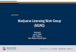 Marijuana Licensing Work Group (MLWG) · 6/11/2020  · marijuana licensing laws, rules and regulations. •The MLWG is advisory in nature. Work Group members will review and discuss