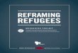 REFRAMING REFUGEES · 2020-04-10 · Reframing also has power to unsettle people who would try to dehumanize and ostracize refugees. When people who don’t want to welcome refugees