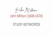 John Milton (1608-1674) - Unibg STUDY... · John Milton (1608-1674) STUDY KEYWORDS. JACOBEAN ʤækəʊ ˈbiːən Of or pertaining to the reign or times of James I of England (James
