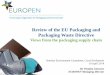 Review of the EU Packaging and Packaging Waste Directive · packaging and packaged products based on life-cycle thinking Secure the free flow of packaging and packaged goods throughout