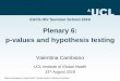 Plenary 6: p-values and hypothesis testing · Plenary 6: p-values and hypothesis testing Valentina Cambiano UCL Institute of Global Health 31st August 2018 EACS HIV Summer School