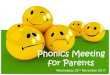 Phonics Meeting for Parents - ¢â‚¬¢ Phonics helps children to develop good reading and spelling skills