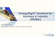 EnergyRight Solutions for Business & Industry (ERSB&I) · 2017-11-14 · 4 Changing Dynamic and Forecasts 110,000 120,000 130,000 140,000 150,000 160,000 170,000 180,000 FY11 FY12