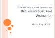 2019 NPO EDUCATION CONFERENCE BEGINNING SUTURING … · 2019 NPO EDUCATION CONFERENCE BEGINNING SUTURING WORKSHOP Mary Fey, FNP •Avoid infection •Hemostasis ... TISSUE LAYERS