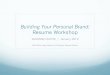 Building Your Personal Brand: Resume Workshop€¦ · The resume tells a story around your experience, skills, and training. ! Entry-level resumes should be 1 page. ! Choose a format
