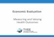 Economic Evaluation - Johns Hopkins Bloomberg School of Public … · 2018-02-19 · Measuring vs. Valuing Health •Measuring Health •Count of deaths prevented, infections prevented,