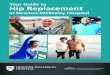 Your Guide to Hip Replacement - Newton-Wellesley Hospital · 2019-12-19 · Hip Replacement During hip replacement surgery, your surgeon will make an incision to expose your hip joint
