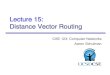 Lecture 15: Distance Vector Routing€¦ · Distance vector algorithm Base assumption u Each router knows its own address and the cost to reach each of its directly connected neighbors