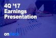 4Q ’17 Earnings Presentation · Earnings Presentation. This presentation, including the accompanying oral presentation (collectively, this “presentation”),does not constitute