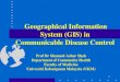 Geographical Information System (GIS) in Communicable ... day/Session 2/GIS... · •Spatial Decision Support Systems –Infrastructure – roads, towns, services –Census – population