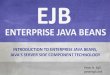 EJB Enterprise Java Beans EJB · PDF file EJB –Enterprise Java Beans 4. Bean interfaces (1/5) Access to beans is provided through 2 interfaces (in EJB versions EJB 1.x and EJB 2.x):