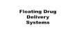 Floating Drug Delivery Systems - Cairo Universityscholar.cu.edu.eg/.../floating_drug_delivery_systems.pdfConventional drug delivery system achieves as well as maintains the drug concentration