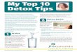 My Top 10 Detox Tips - Dr. Keesha€¦ · If you are sleeping soundly, you will simply wake up in the morning with a full bladder. Sleep in complete darkness, so that your pineal