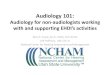 Audiology 101 - Infant Hearing · 2011-02-15 · Audiology 101: Audiology for non-audiologists working with and supporting EHDI’s activities Terry E. Foust, Au.D., FAAA, CCC-A/SLP