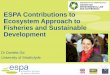 ESPA Contributions to Ecosystem Approach to Fisheries and ... . Daniela Diz...¢  Ecosystem Approach